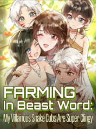 Farming in Beast World: My Villainous Snake Cubs are Super Clingy