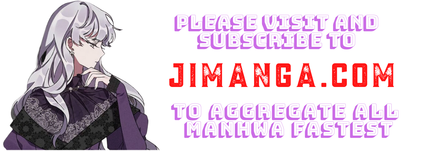 Please visit and subscribe to Jimanga.com to aggregate all manhwa fastest Copy